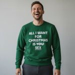 All I Want For Christmas Is Sex | Sweater – Groen