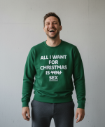 All I Want For Christmas Is Sex | Sweater – Groen