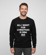 All I Want For Christmas Is Sex | Sweater – Zwart